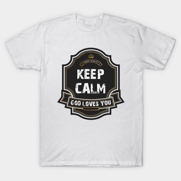 Keep Calm - God loves you T-Shirt by mikeesac